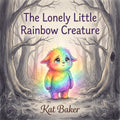 The Lonely Little Rainbow Creature (EPUB)